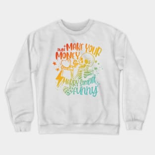 Make Your Own Money & Marry Someone Crewneck Sweatshirt